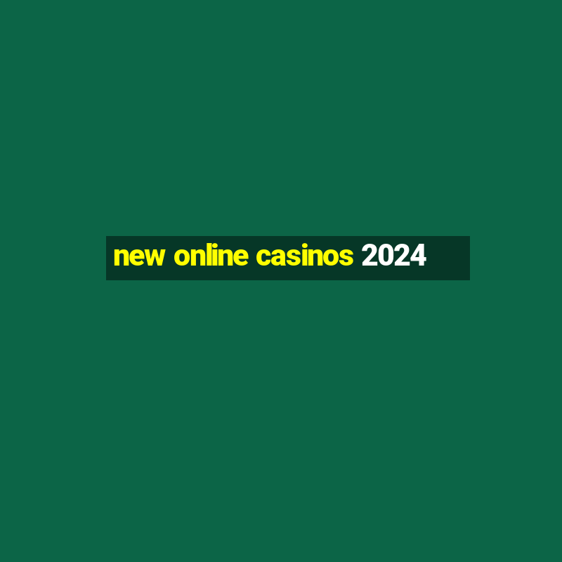 new online casinos 2024