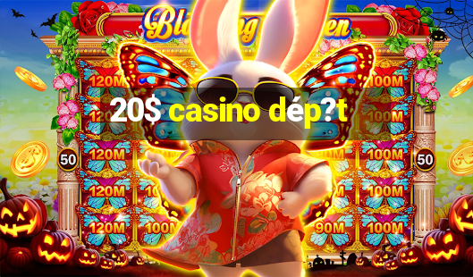 20$ casino dép?t