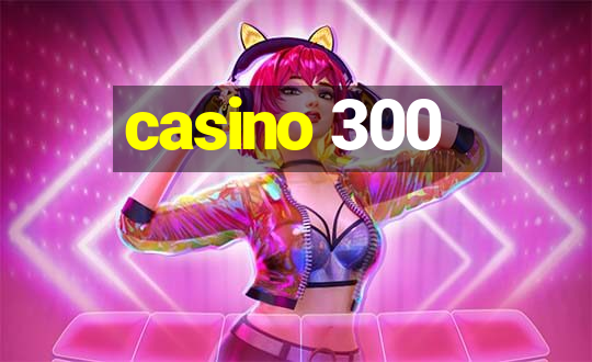 casino 300