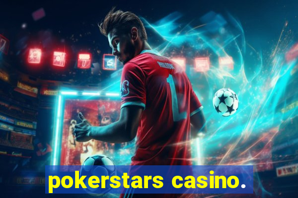 pokerstars casino.