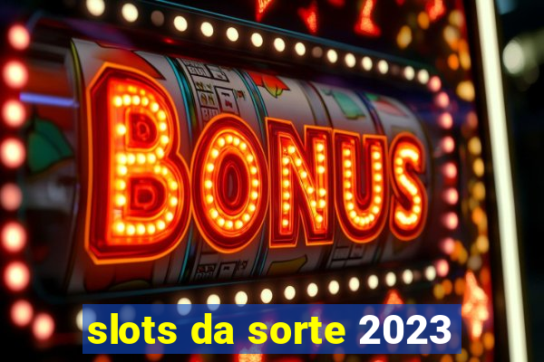 slots da sorte 2023