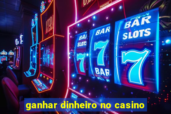 ganhar dinheiro no casino