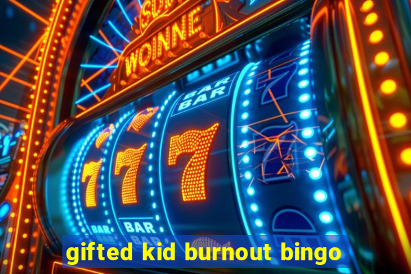 gifted kid burnout bingo