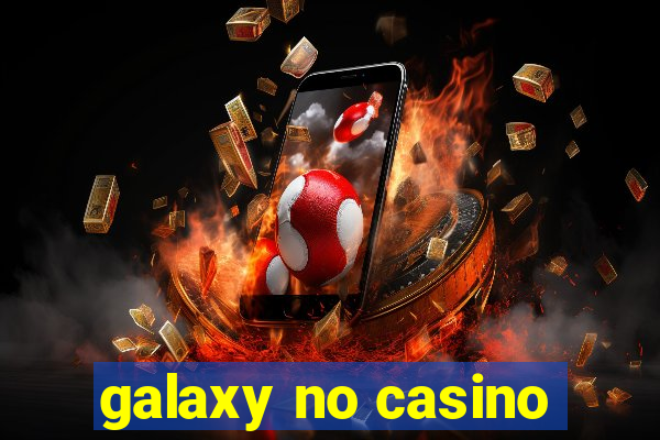 galaxy no casino