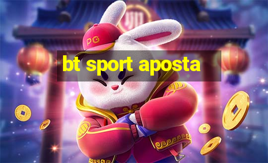 bt sport aposta