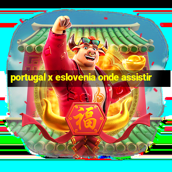 portugal x eslovenia onde assistir