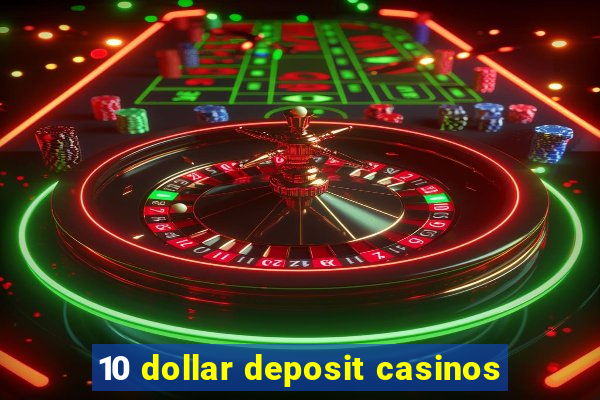 10 dollar deposit casinos