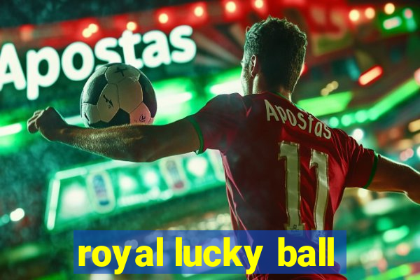 royal lucky ball