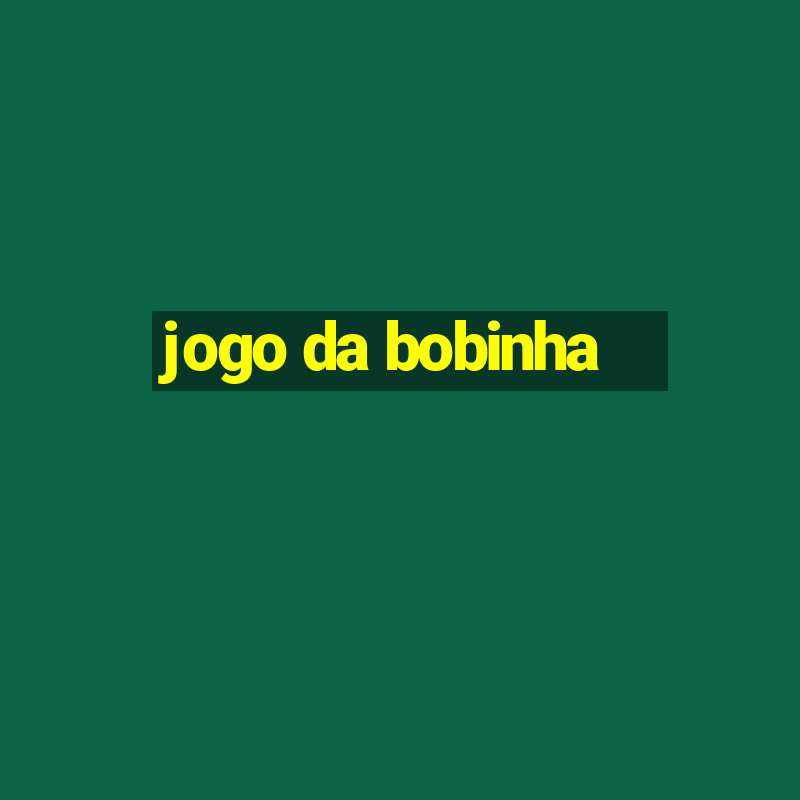 jogo da bobinha