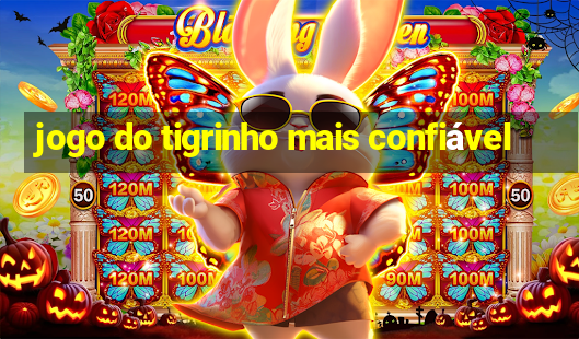 jogo do tigrinho mais confiável