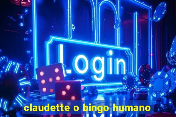 claudette o bingo humano