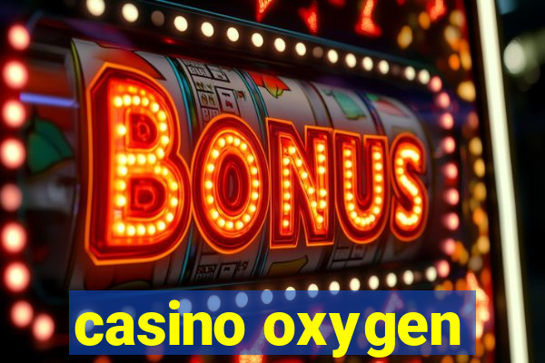 casino oxygen