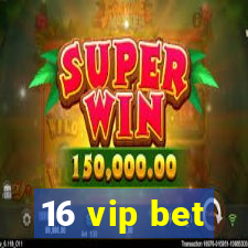 16 vip bet