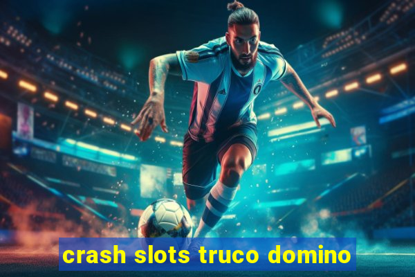 crash slots truco domino