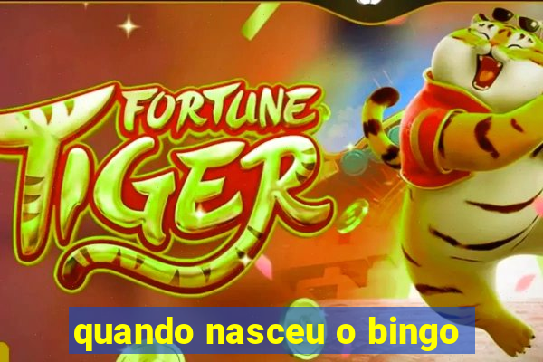 quando nasceu o bingo