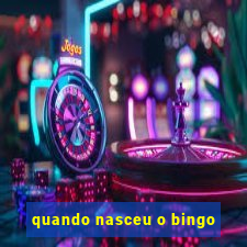 quando nasceu o bingo