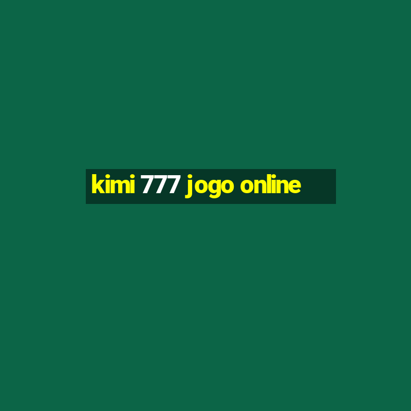 kimi 777 jogo online