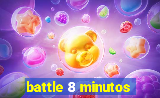 battle 8 minutos