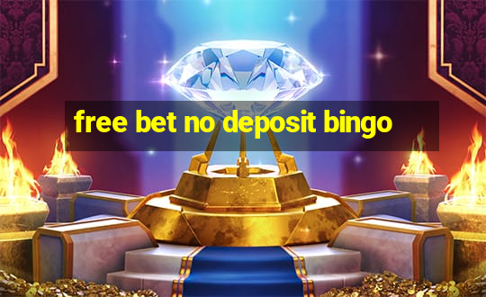 free bet no deposit bingo