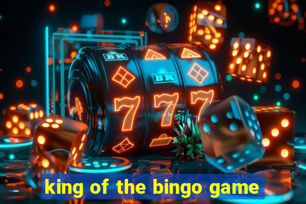 king of the bingo game