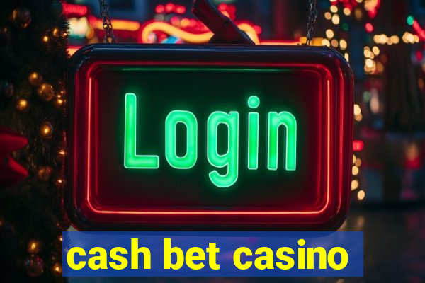 cash bet casino