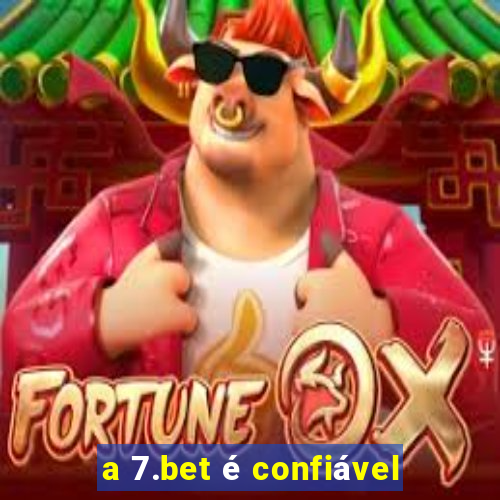 a 7.bet é confiável