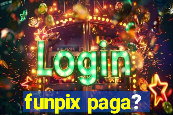 funpix paga?