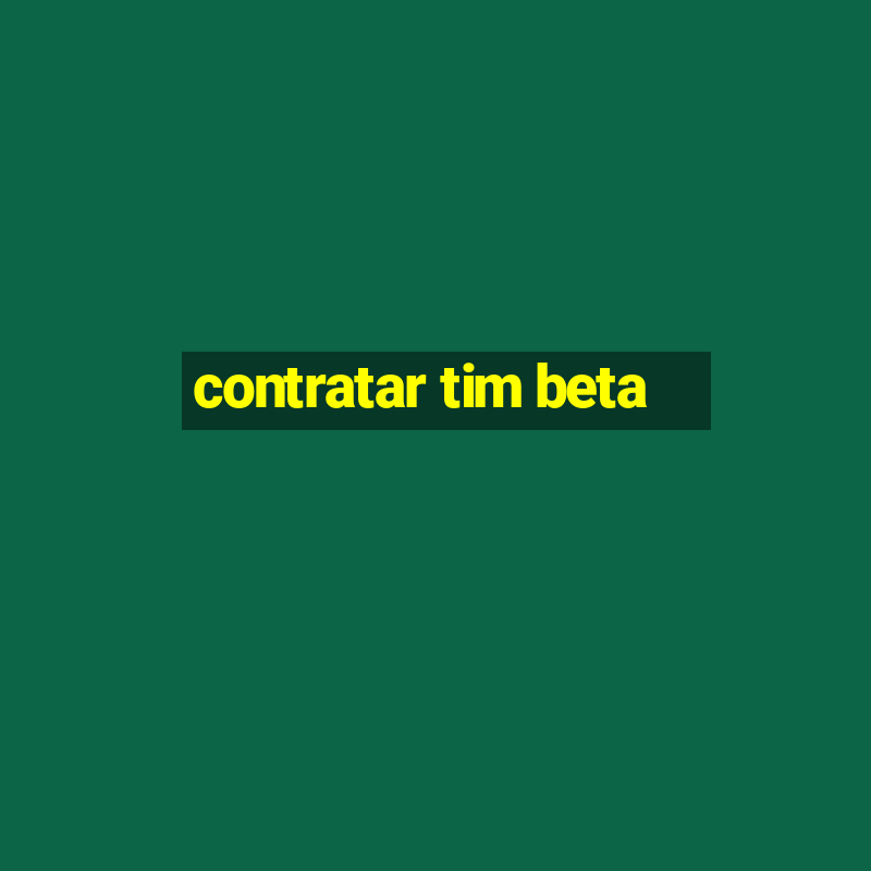 contratar tim beta