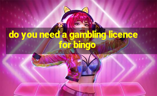 do you need a gambling licence for bingo