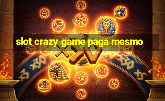 slot crazy game paga mesmo