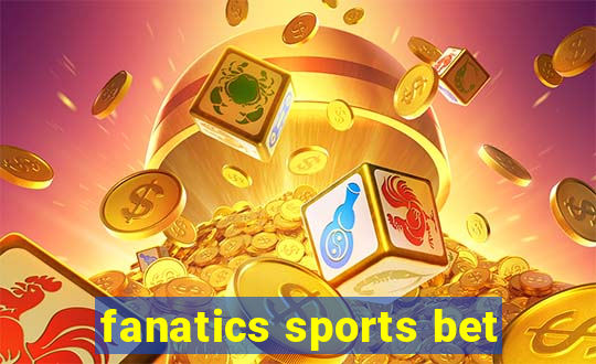 fanatics sports bet