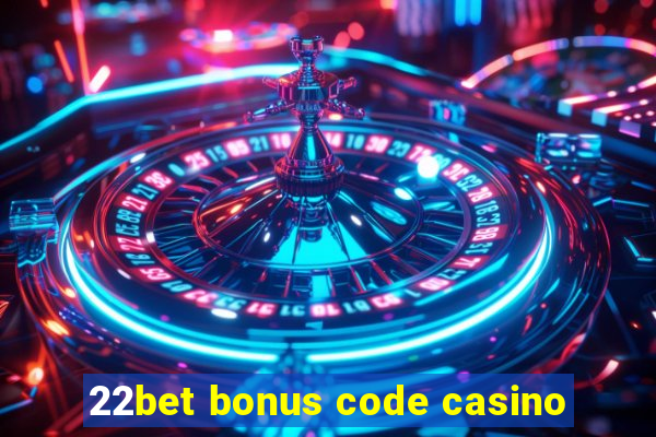 22bet bonus code casino