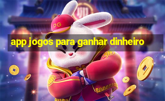 app jogos para ganhar dinheiro