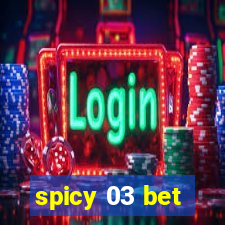 spicy 03 bet