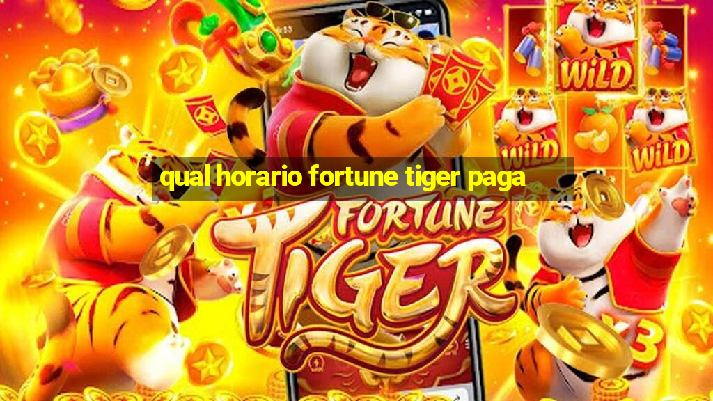 qual horario fortune tiger paga