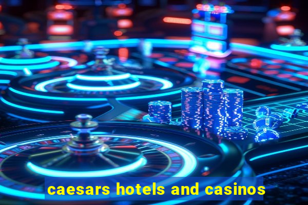 caesars hotels and casinos