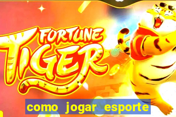 como jogar esporte da sorte