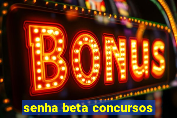 senha beta concursos