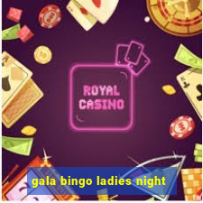 gala bingo ladies night