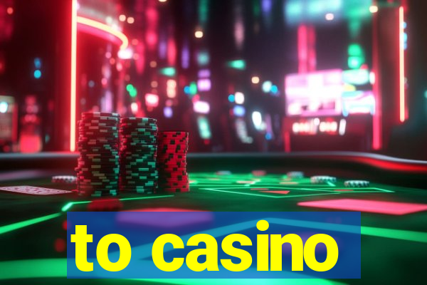 to casino