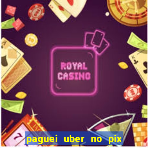 paguei uber no pix e nao achou motorista