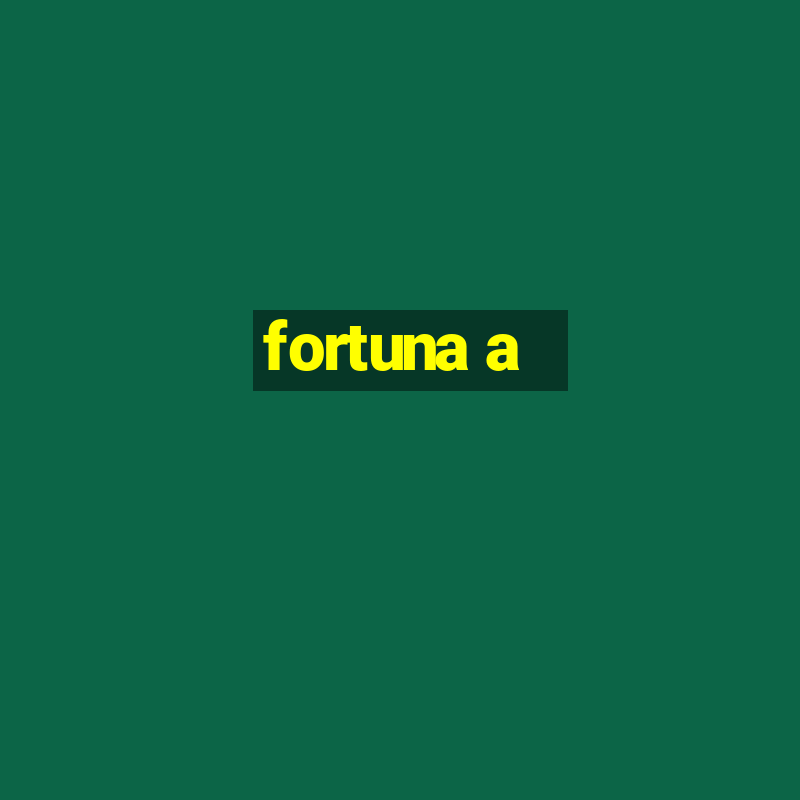 fortuna a