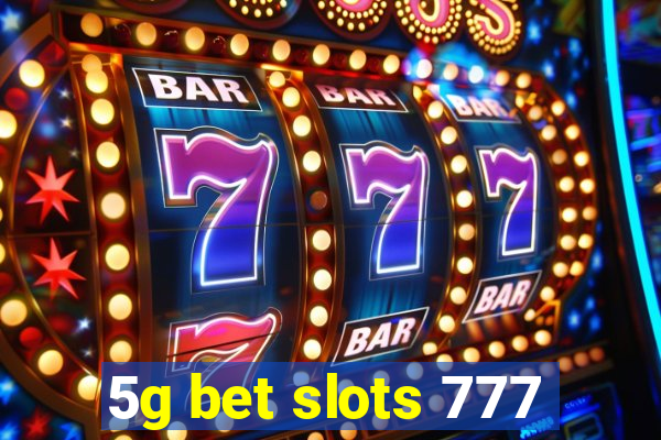 5g bet slots 777