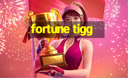 fortune tigg