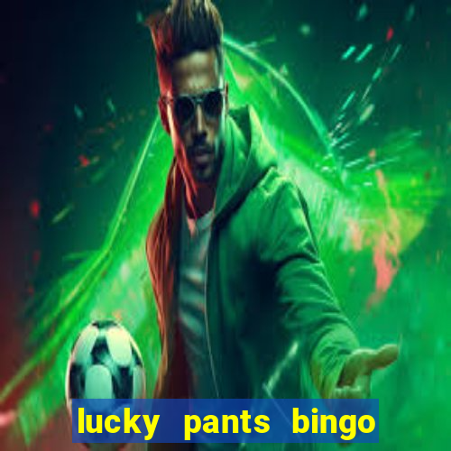 lucky pants bingo welcome bonus