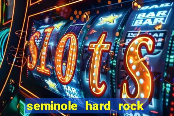 seminole hard rock hotel & casino - hollywood fl