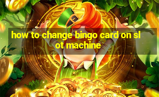 how to change bingo card on slot machine