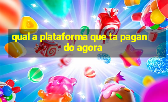 qual a plataforma que ta pagando agora