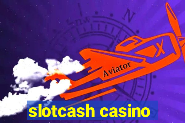 slotcash casino