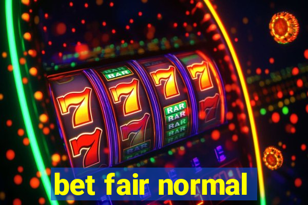 bet fair normal